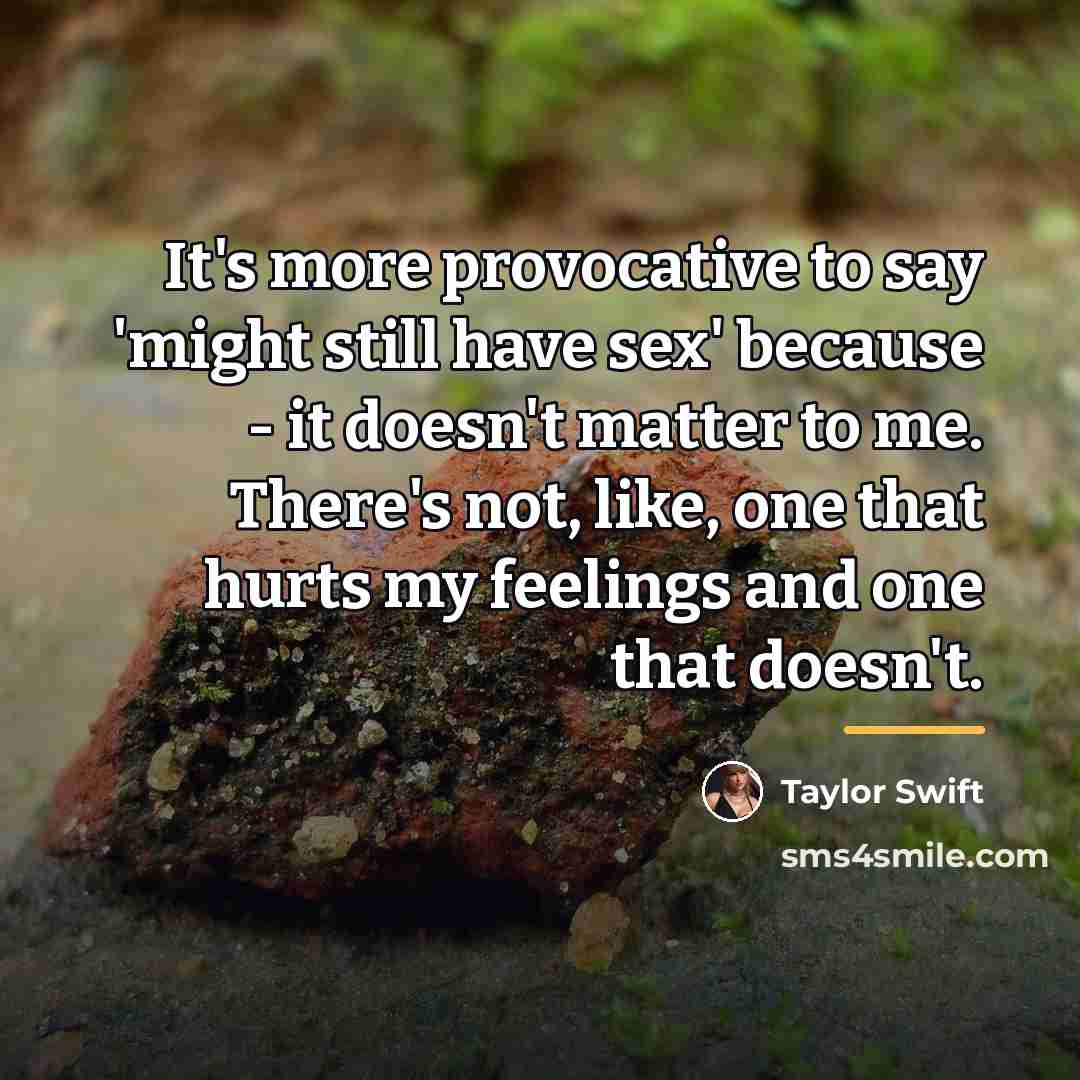 “It's more provocative to say 'might still have sex' because…” quote by Taylor Swift