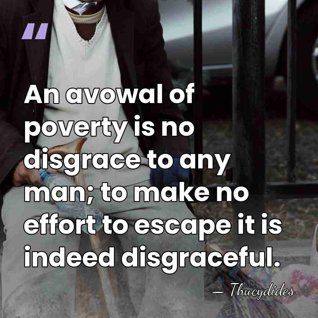 An avowal of poverty is no disgrace to any man; to make&hellip; - Thucydides
