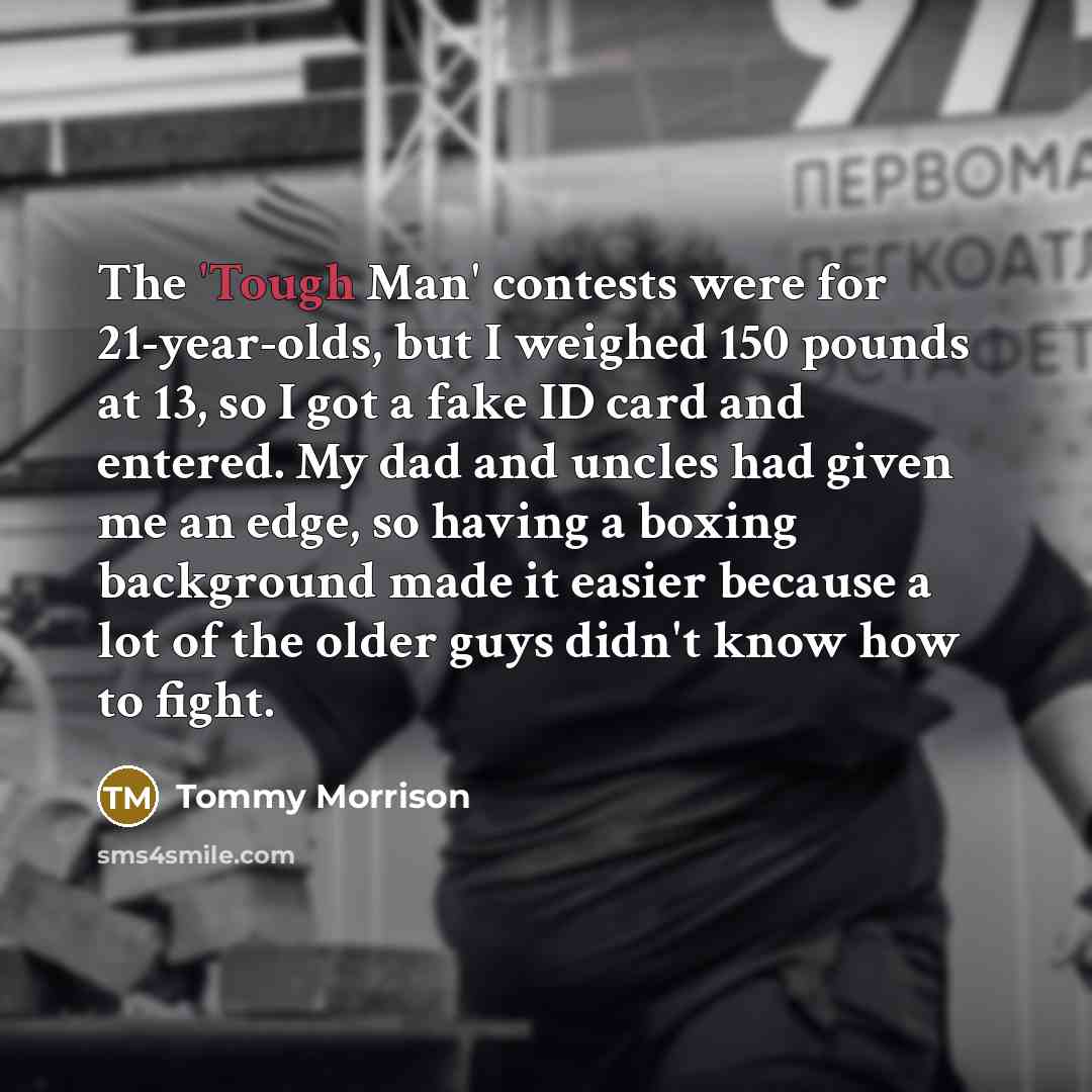 “The 'Tough Man' contests were for 21-year-olds, but I weighed…” quote by Tommy Morrison