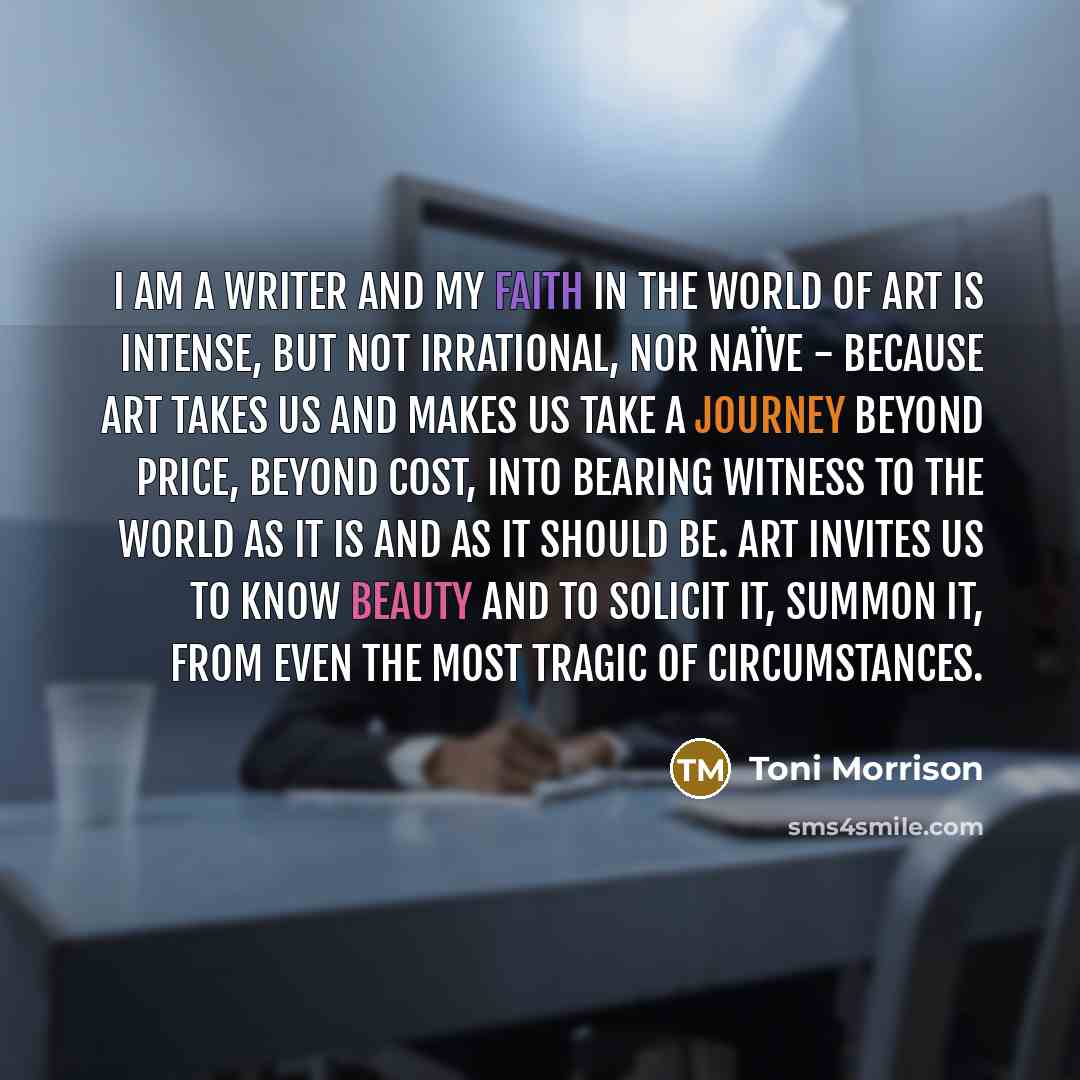 “I am a writer and my faith in the world…” quote by Toni Morrison