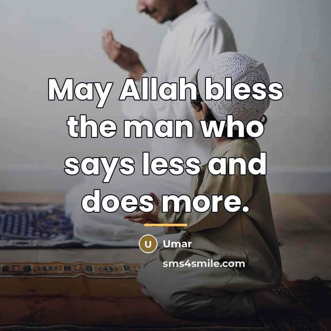 “May Allah bless the man who says less and does…” quote by Umar
