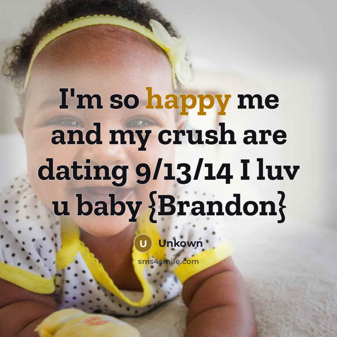“I'm so happy me and my crush are dating 9/13/14…” quote by Unkown