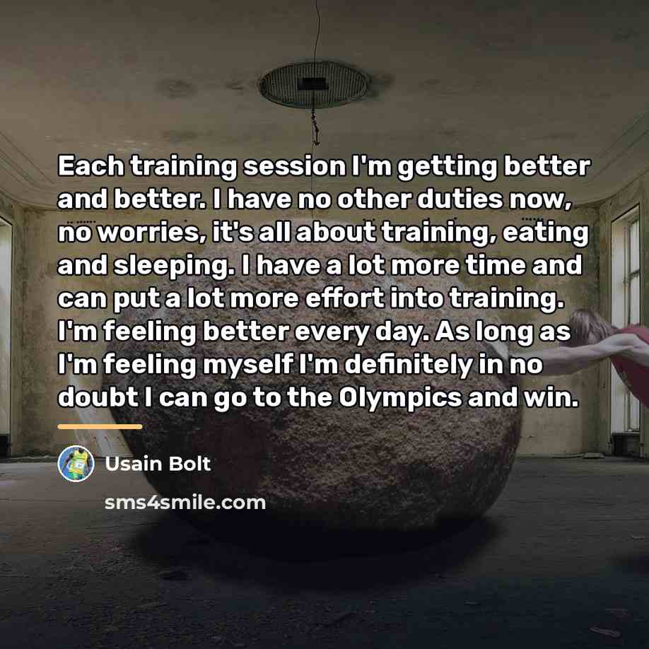 “Each training session I'm getting better and better. I have…” quote by Usain Bolt