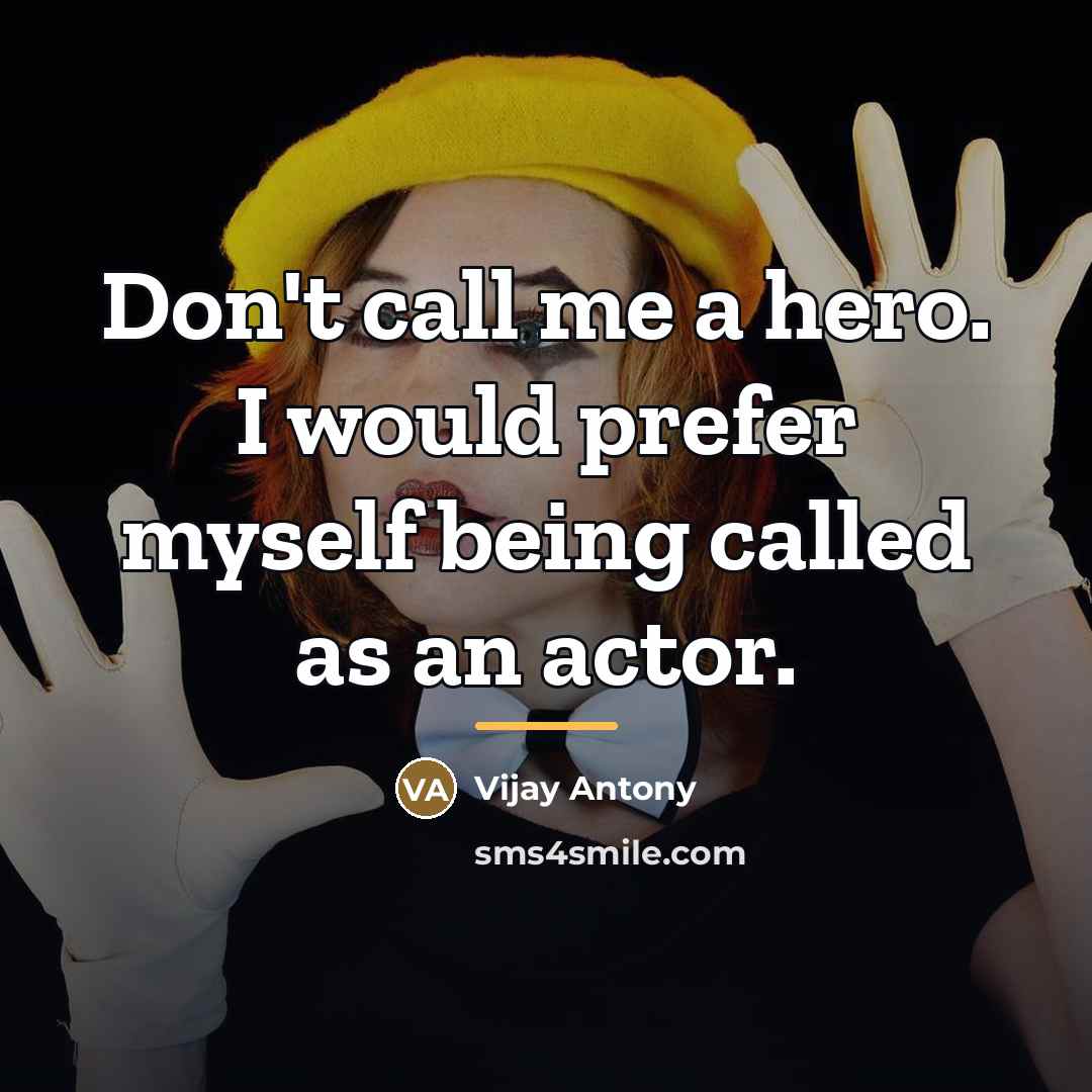 “Don't call me a hero. I would prefer myself being…” quote by Vijay Antony