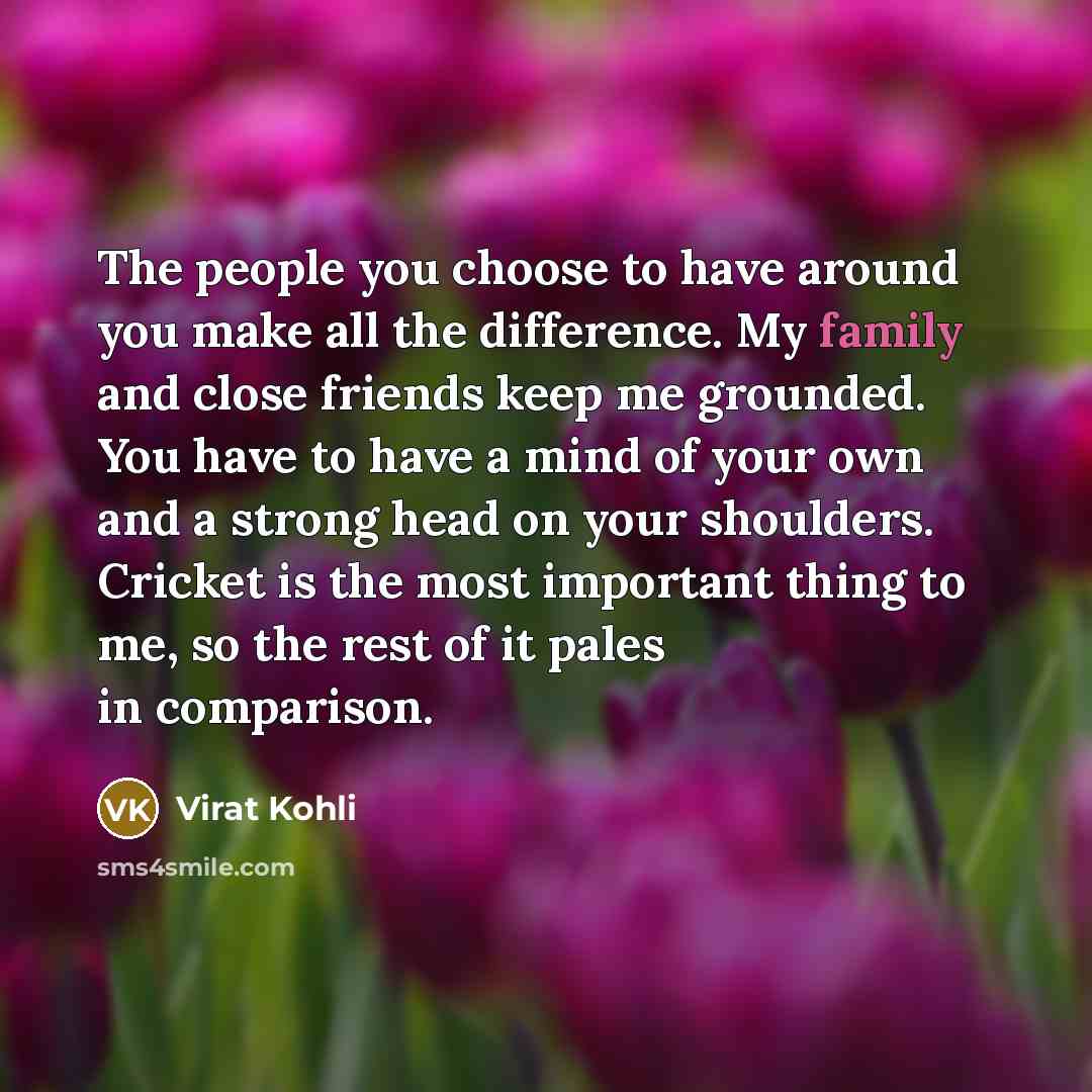 “The people you choose to have around you make all…” quote by Virat Kohli