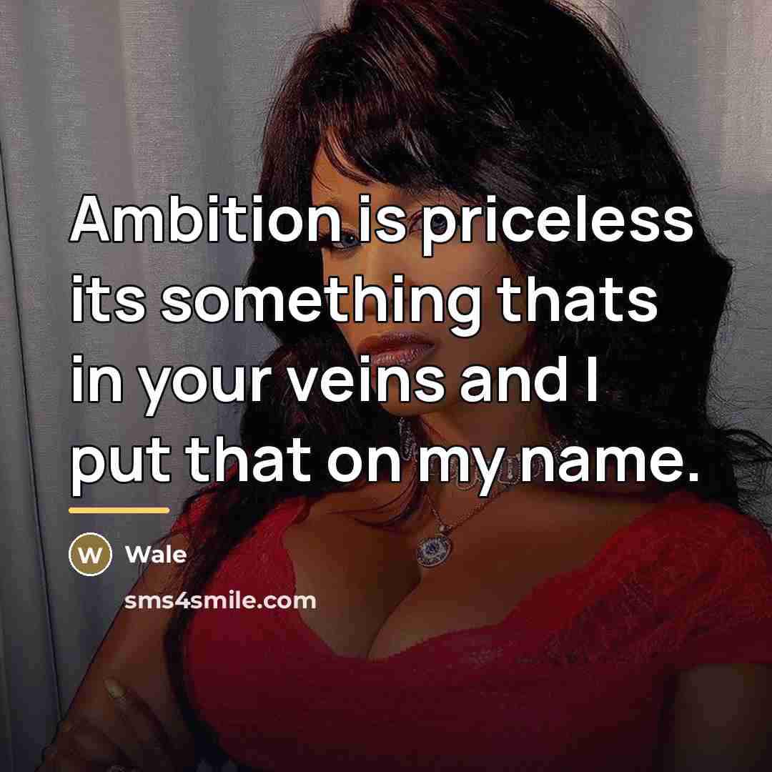 “Ambition is priceless its something thats in your veins and…” quote by Wale