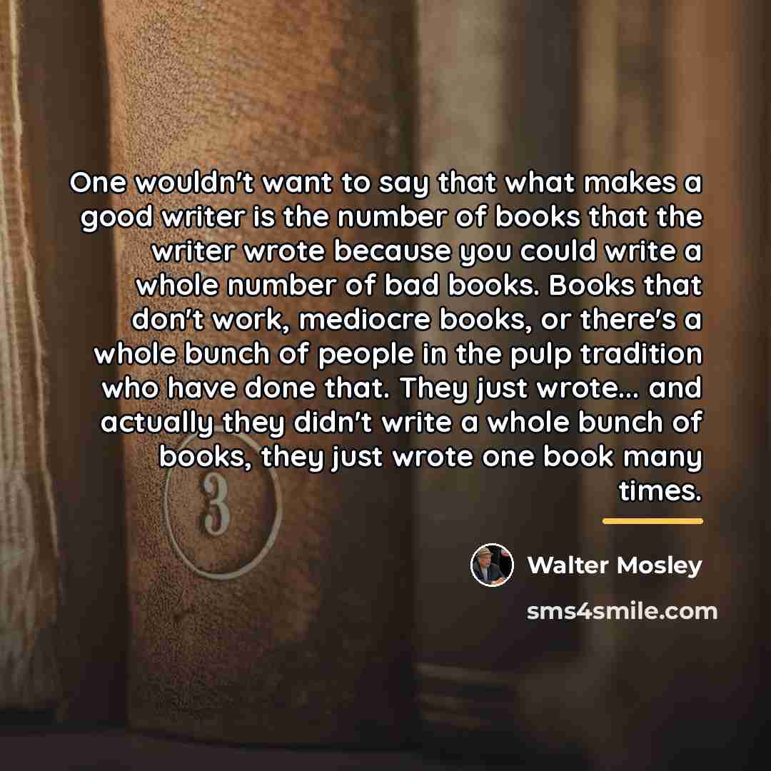 “One wouldn't want to say that what makes a good…” quote by Walter Mosley