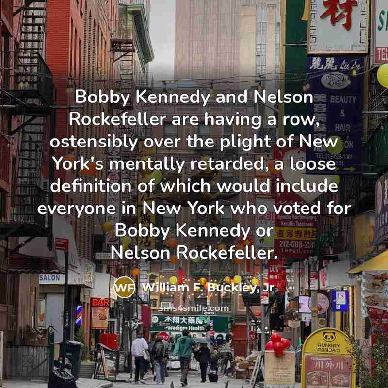 “Bobby Kennedy and Nelson Rockefeller are having a row, ostensibly…” quote by William F. Buckley, Jr