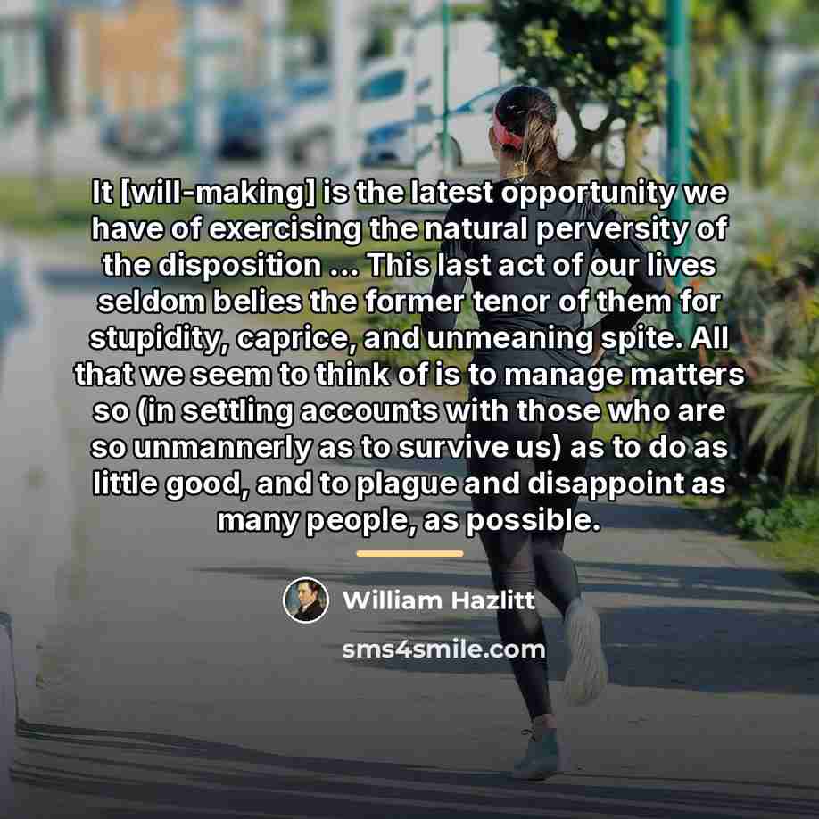 “It [will-making] is the latest opportunity we have of exercising…” quote by William Hazlitt
