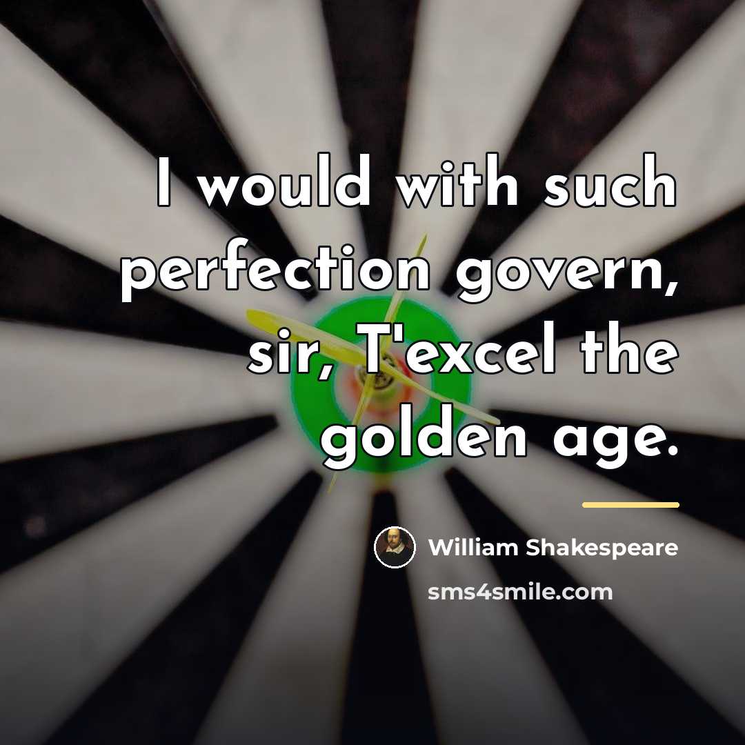 “I would with such perfection govern, sir, T'excel the golden…” quote by William Shakespeare