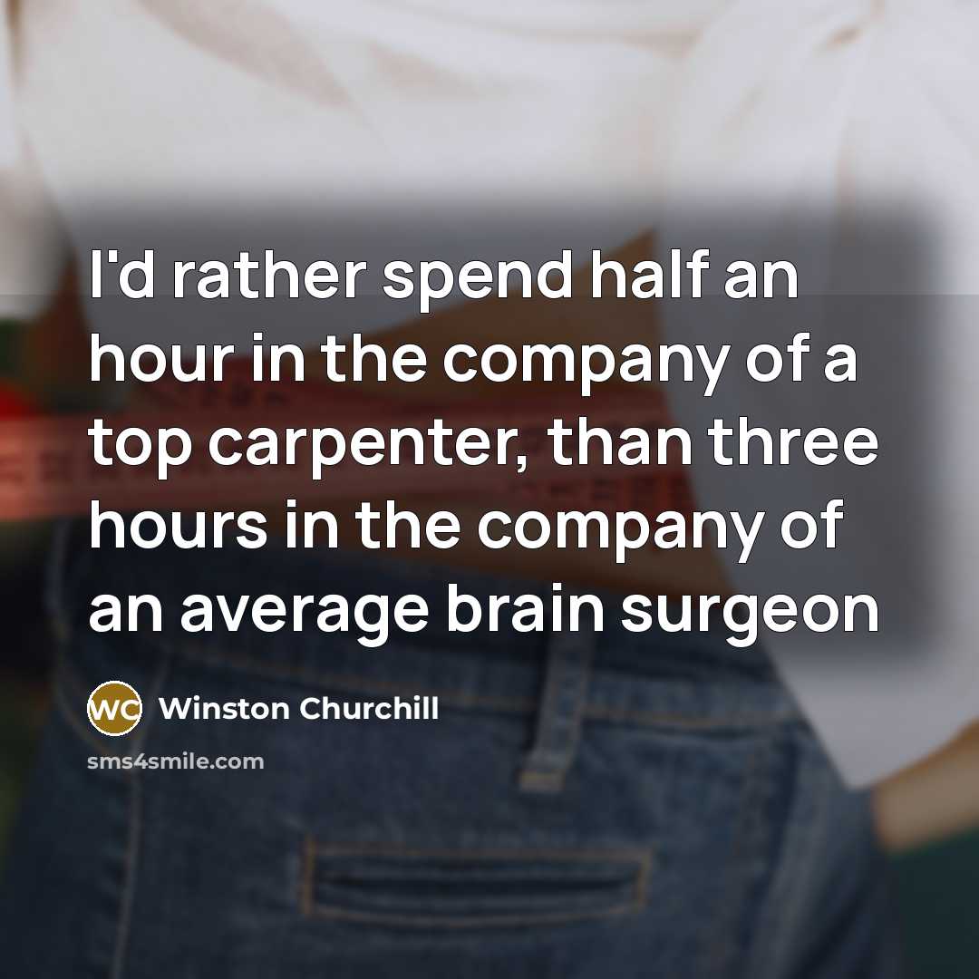 “I'd rather spend half an hour in the company of…” quote by Winston Churchill