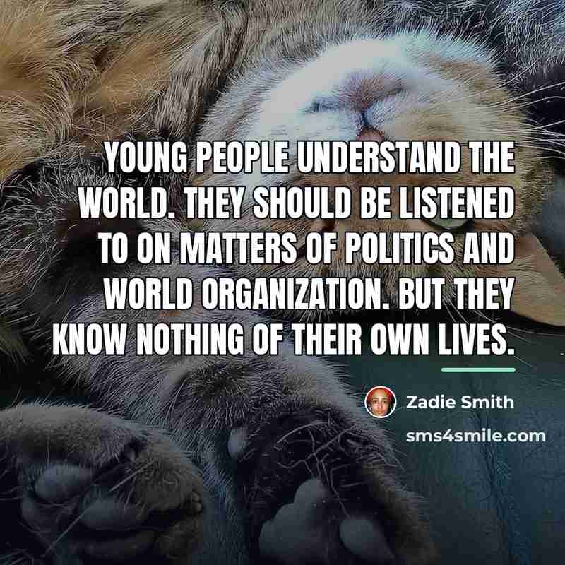 “Young people understand the world. They should be listened to…” quote by Zadie Smith