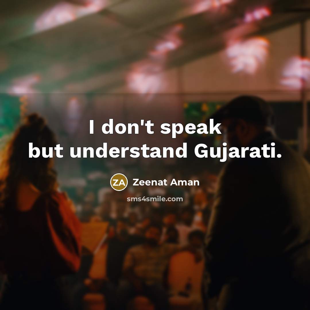 “I don't speak but understand Gujarati.…” quote by Zeenat Aman