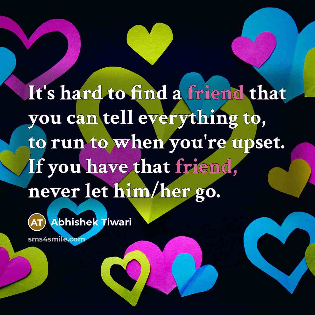 “It's hard to find a friend that you can tell…” quote by Abhishek Tiwari