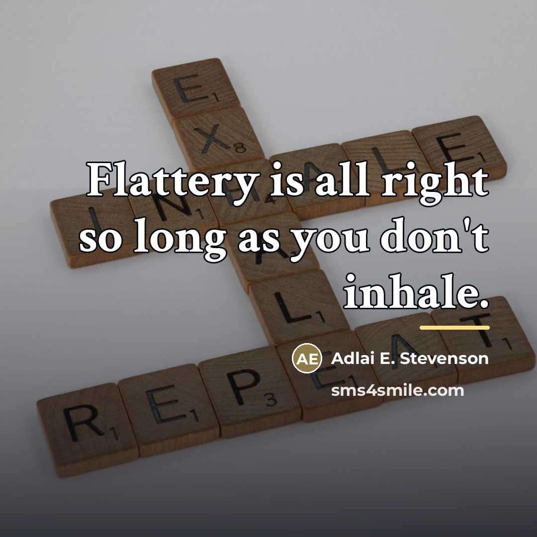 “Flattery is all right so long as you don't inhale.…” quote by Adlai E. Stevenson