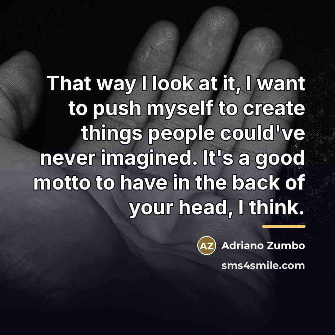 “That way I look at it, I want to push…” quote by Adriano Zumbo