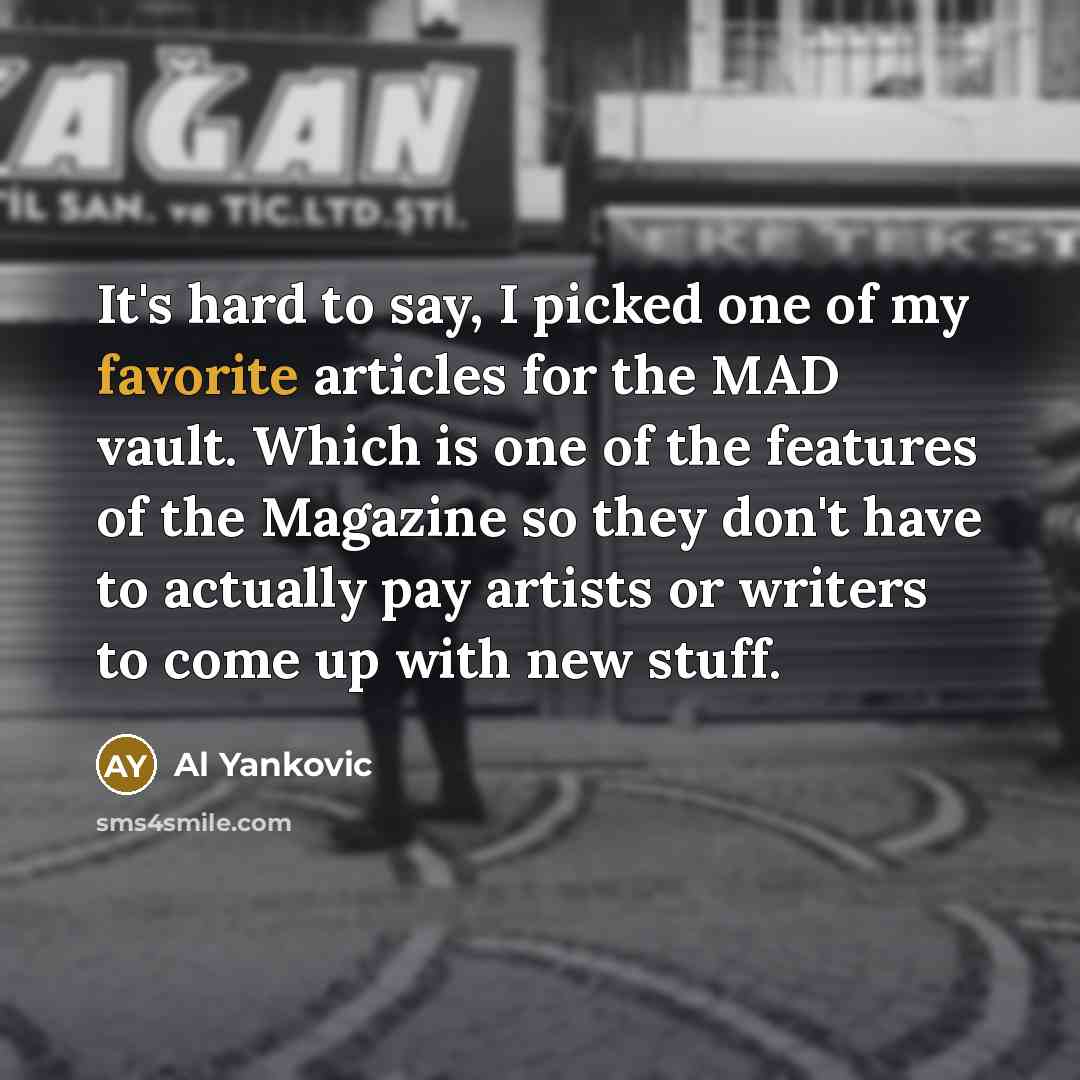 “It's hard to say, I picked one of my favorite…” quote by Al Yankovic