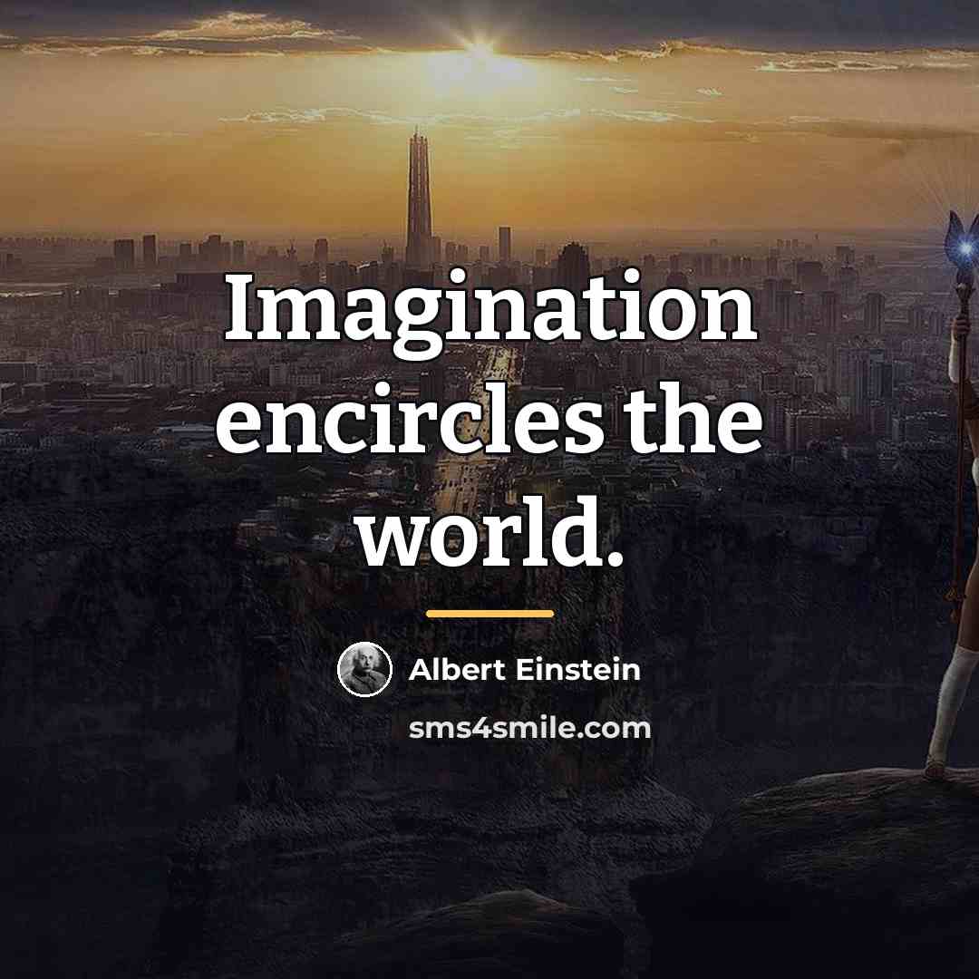 “Imagination encircles the world.…” quote by Albert Einstein
