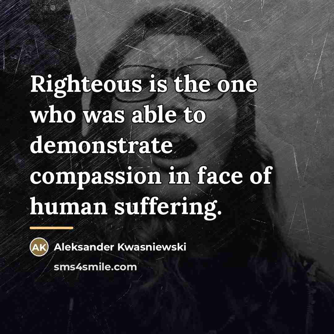 “Righteous is the one who was able to demonstrate compassion…” quote by Aleksander Kwasniewski