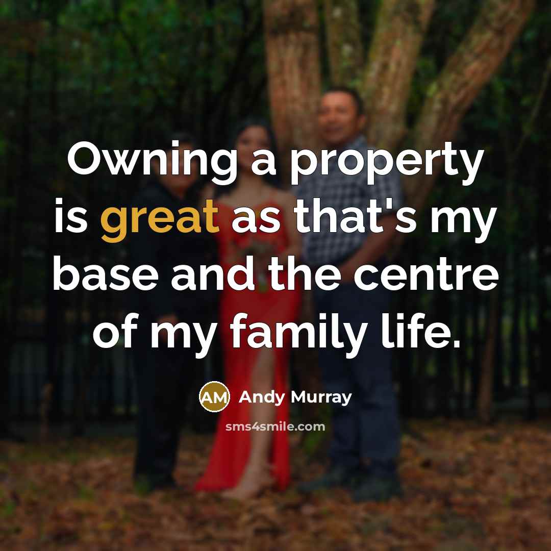 “Owning a property is great as that's my base and…” quote by Andy Murray