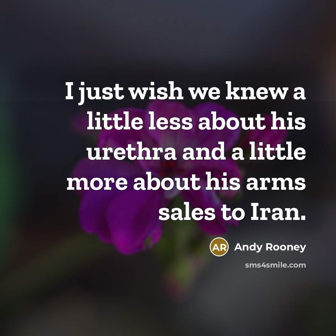 “I just wish we knew a little less about his…” quote by Andy Rooney