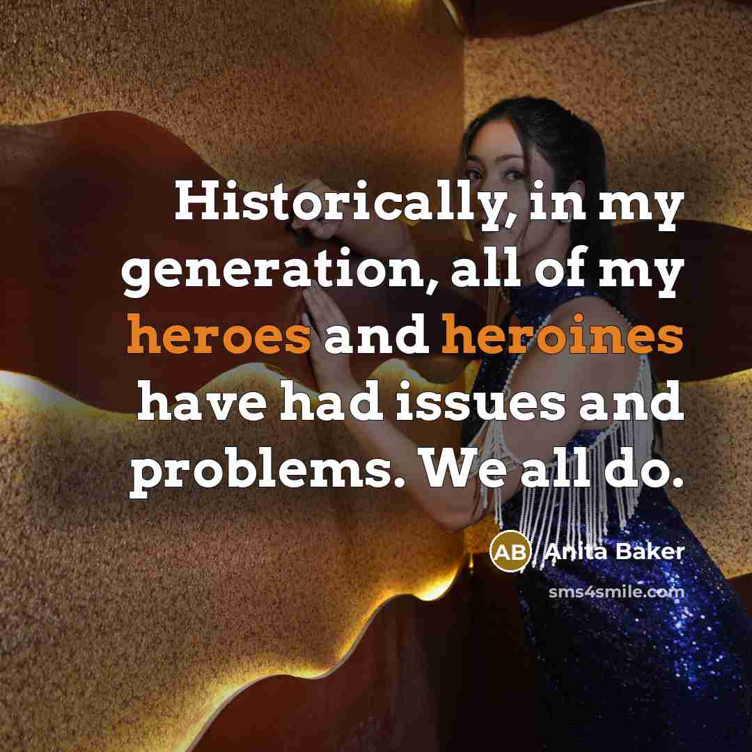 “Historically, in my generation, all of my heroes and heroines…” quote by Anita Baker