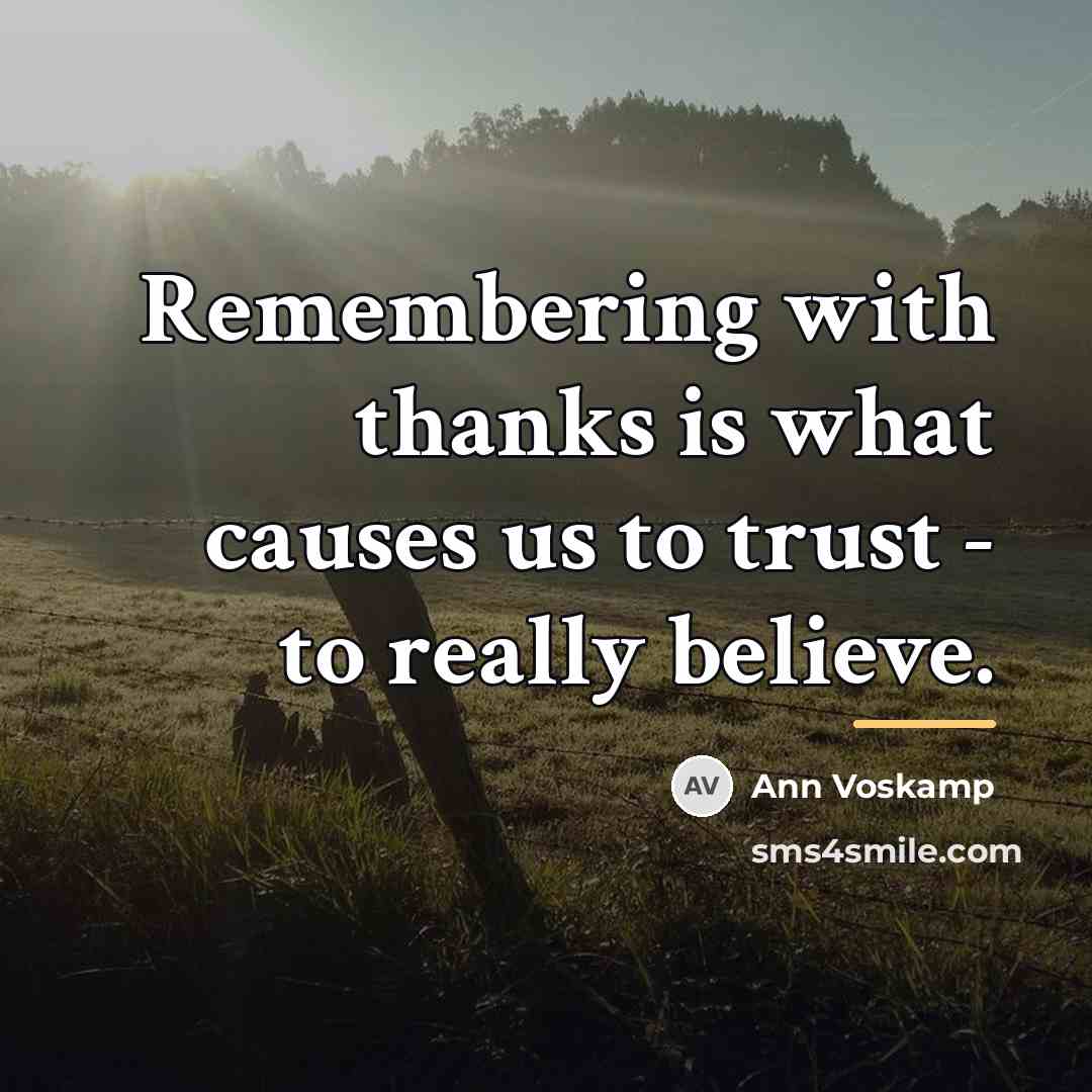 “Remembering with thanks is what causes us to trust -…” quote by Ann Voskamp