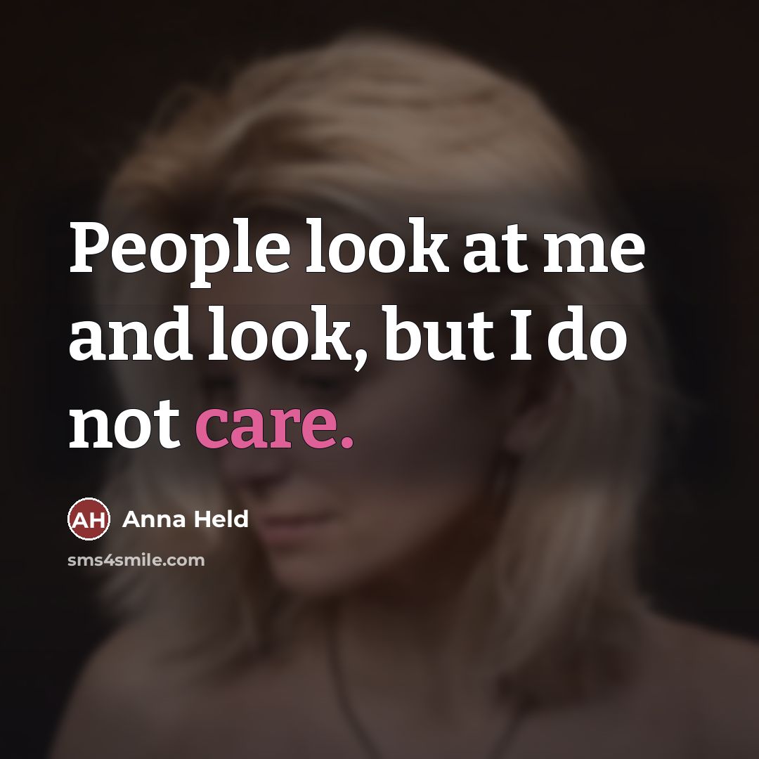 “People look at me and look, but I do not…” quote by Anna Held