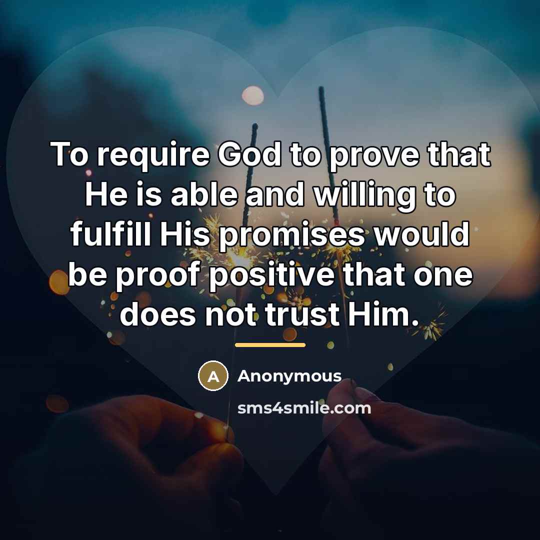 “To require God to prove that He is able and…” quote by Anonymous