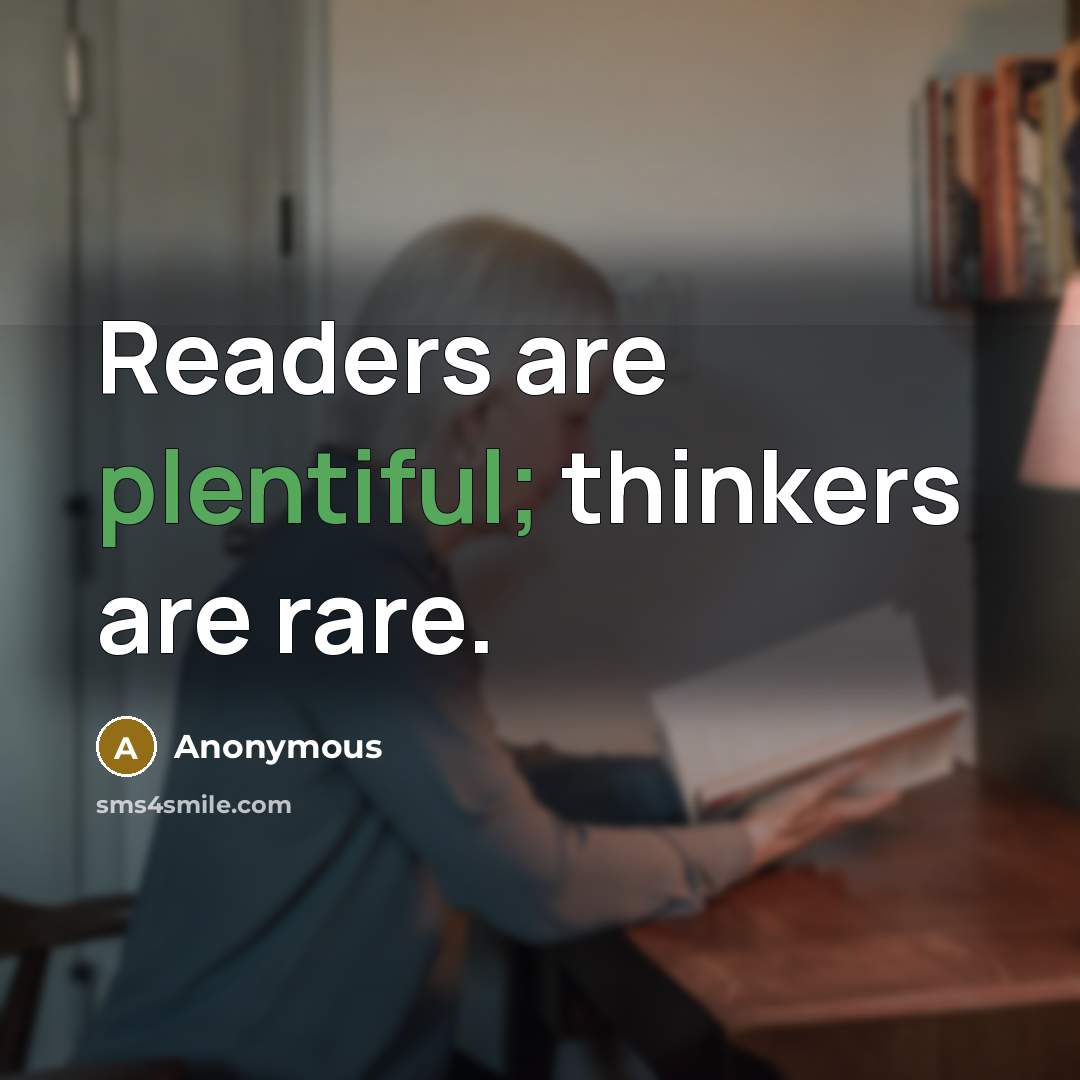 “Readers are plentiful; thinkers are rare.…” quote by Anonymous