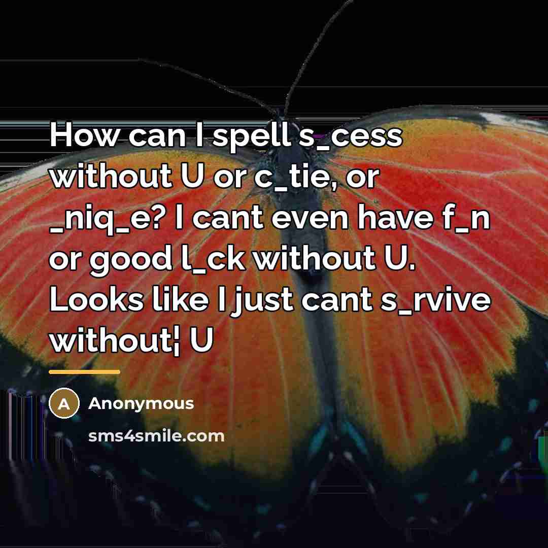 “How can I spell s_cess without U or c_tie, or…” quote by Anonymous