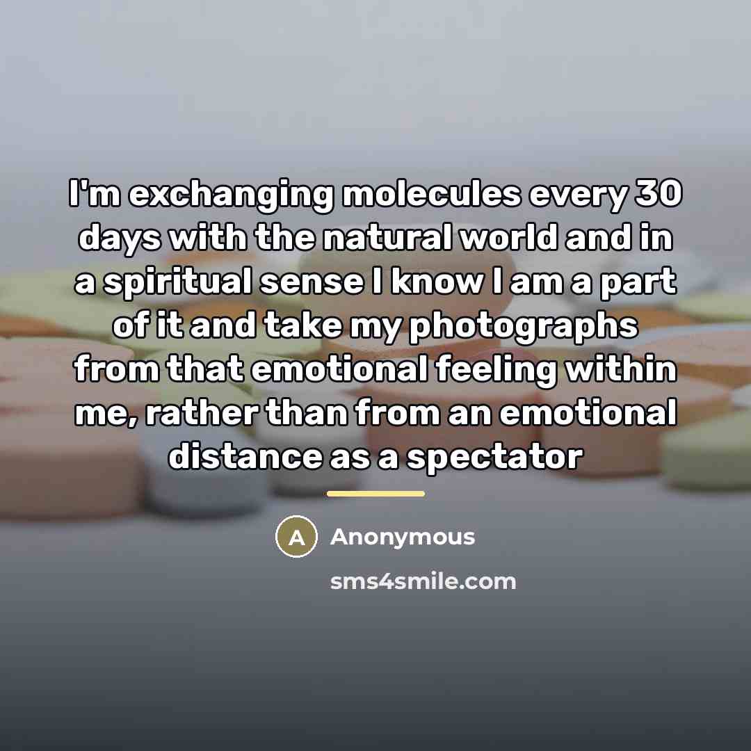 “I'm exchanging molecules every 30 days with the natural world…” quote by Anonymous