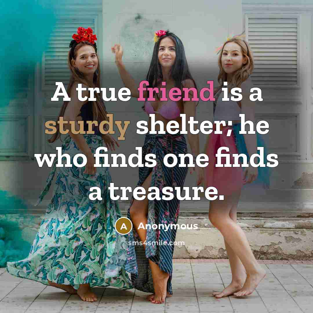 “A true friend is a sturdy shelter; he who finds…” quote by Anonymous