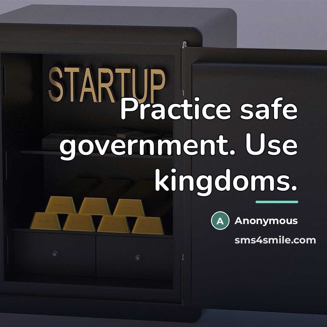 “Practice safe government. Use kingdoms.…” quote by Anonymous