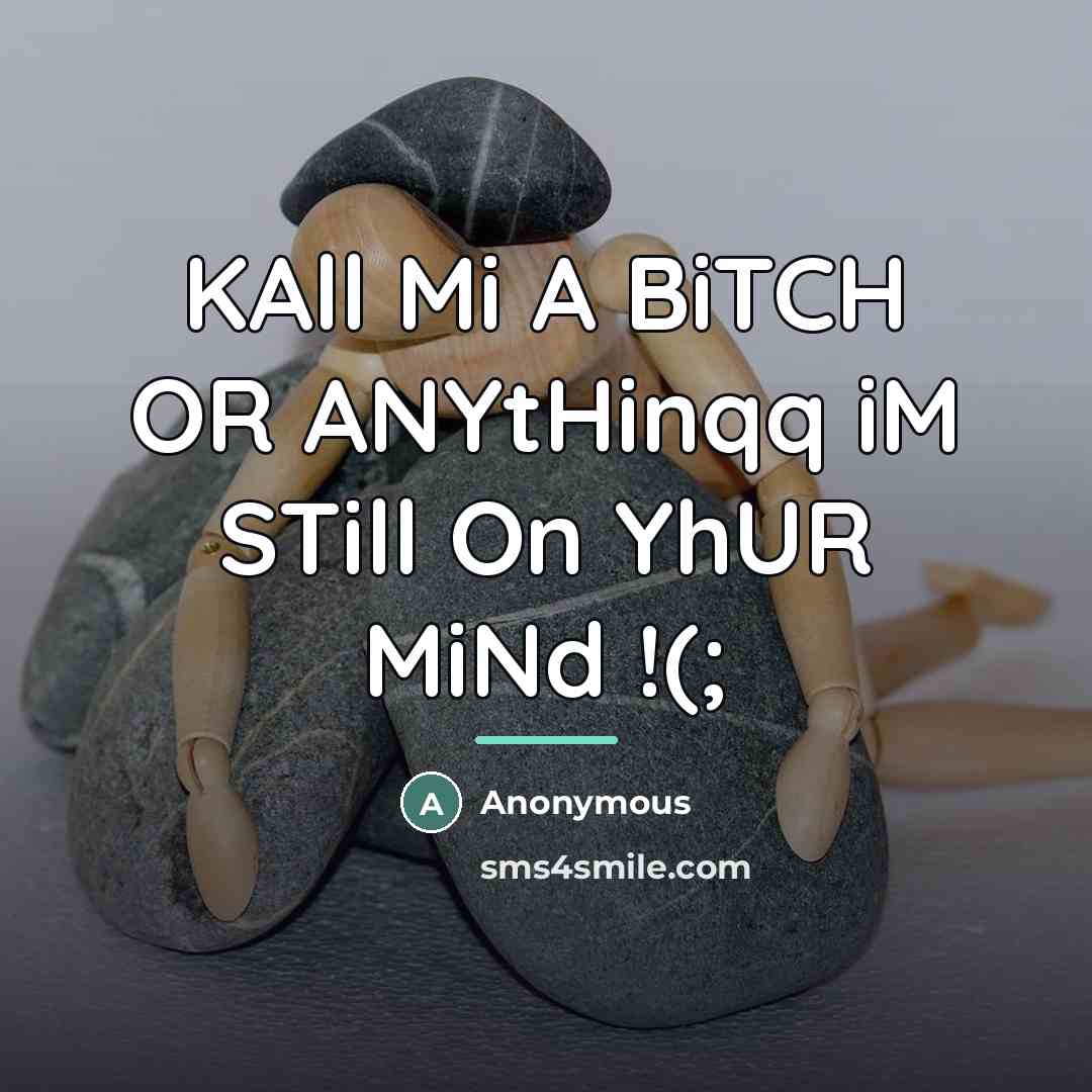 “KAll Mi A BiTCH OR ANYtHinqq iM STill On YhUR…” quote by Anonymous