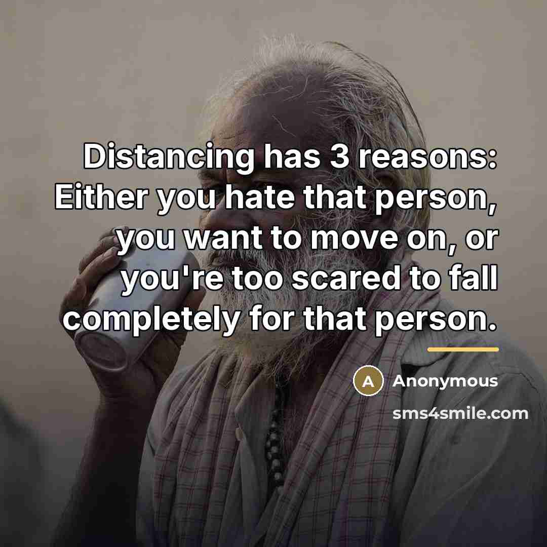 “Distancing has 3 reasons: Either you hate that person, you…” quote by Anonymous