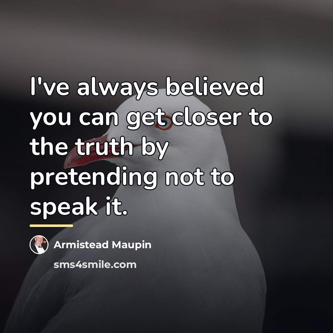 “I've always believed you can get closer to the truth…” quote by Armistead Maupin