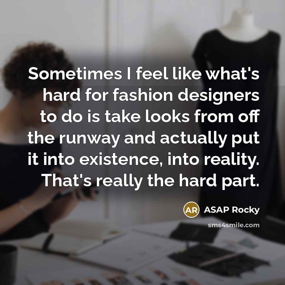 “Sometimes I feel like what's hard for fashion designers to…” quote by ASAP Rocky