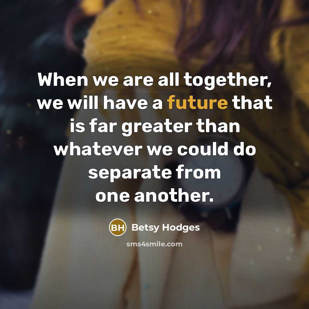 “When we are all together, we will have a future…” quote by Betsy Hodges
