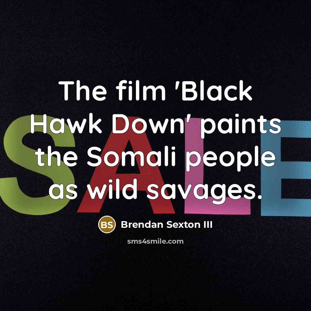 “The film 'Black Hawk Down' paints the Somali people as…” quote by Brendan Sexton III