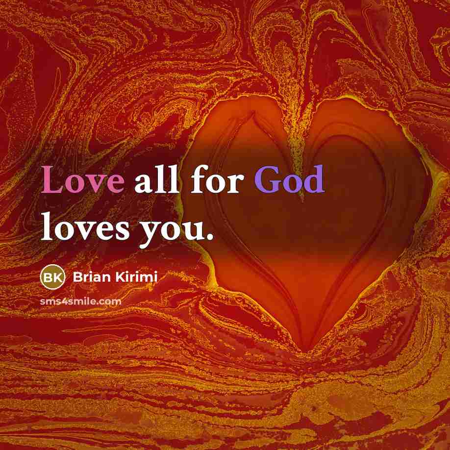 “Love all for God loves you.…” quote by Brian Kirimi