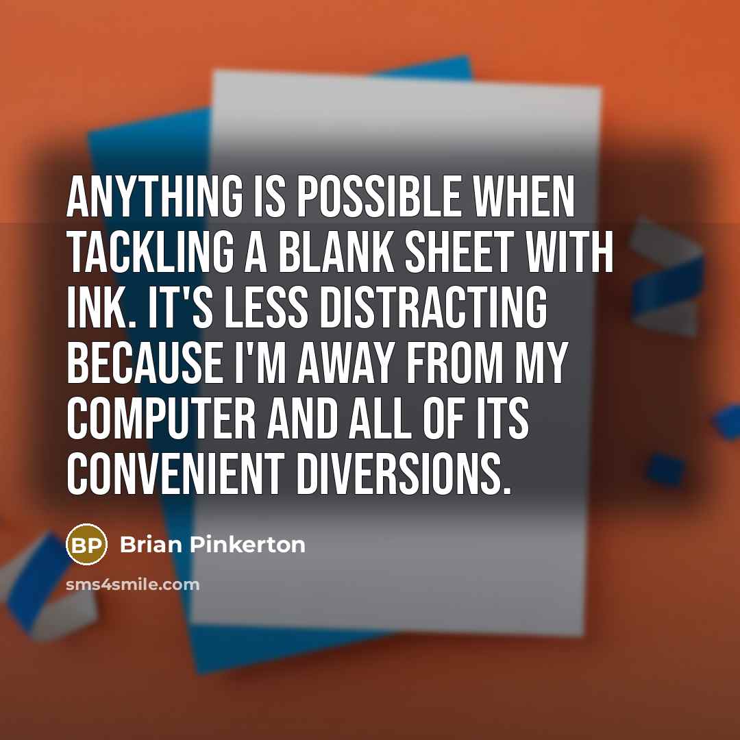 “Anything is possible when tackling a blank sheet with ink.…” quote by Brian Pinkerton