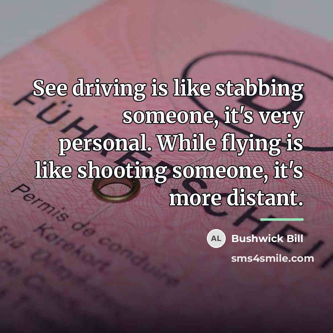“See driving is like stabbing someone, it's very personal. While…” quote by Bushwick Bill