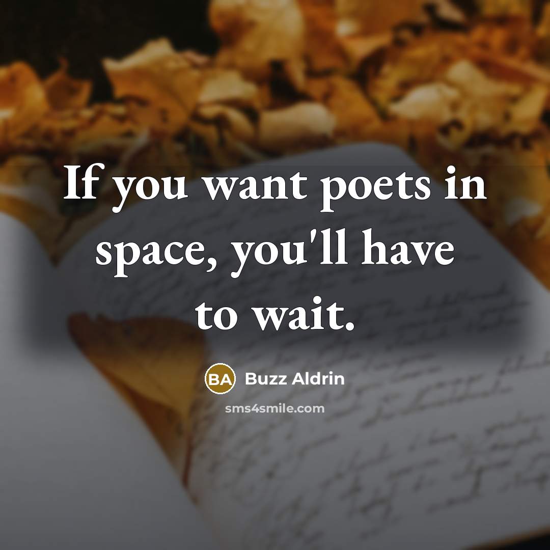 “If you want poets in space, you'll have to wait.…” quote by Buzz Aldrin