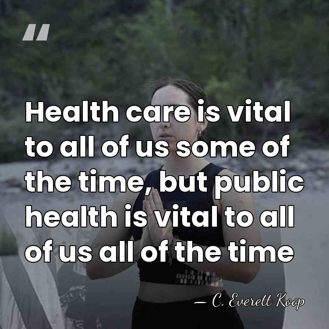 Health care is vital to all of us some of the time,&hellip; - C. Everett Koop