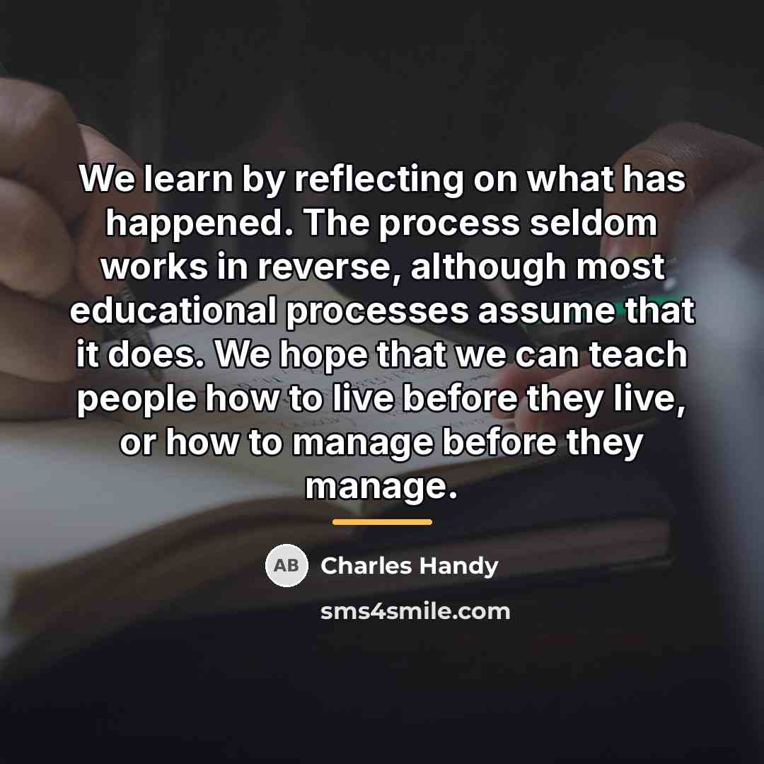“We learn by reflecting on what has happened. The process…” quote by Charles Handy