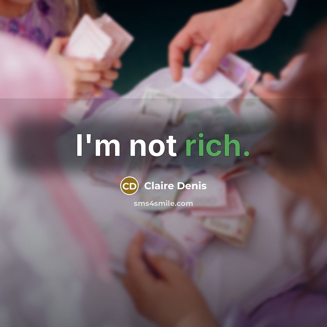 “I'm not rich.…” quote by Claire Denis
