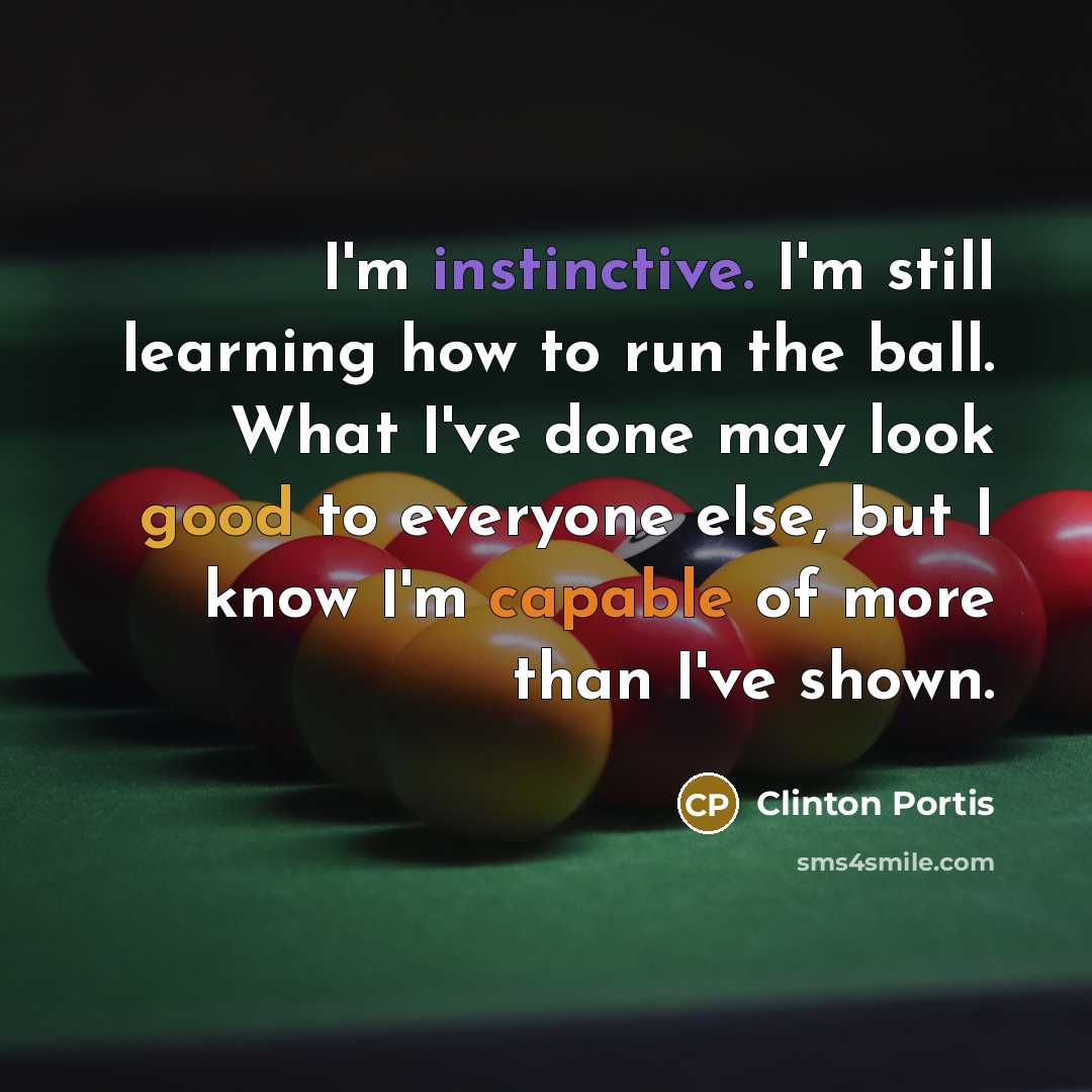 “I'm instinctive. I'm still learning how to run the ball.…” quote by Clinton Portis