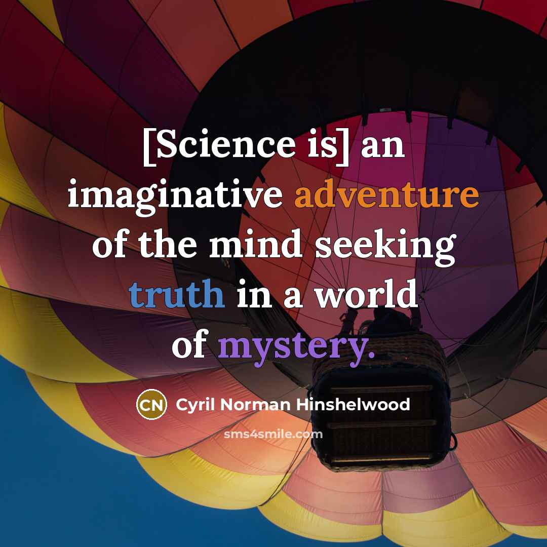 “[Science is] an imaginative adventure of the mind seeking truth…” quote by Cyril Norman Hinshelwood