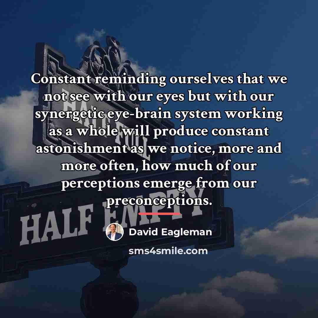 “Constant reminding ourselves that we not see with our eyes…” quote by David Eagleman